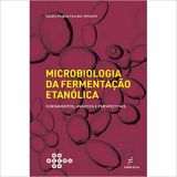 Microbiologia da fermentação etanólica: Fundamentos, Avanços e Perspectivas 