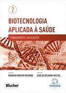Biotecnologia Aplicada à Saúde: Fundamentos e Aplicações - Volume 02