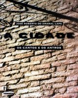 A cidade: os cantos e os antros - Campinas 1850-1900