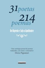 31 poetas 214 poemas: do Rigveda e Safo a Apollinaire - Uma antologia pessoal de poemas traduzidos, com notas e comentários