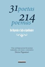 31 poetas 214 poemas: do Rigveda e Safo a Apollinaire - Uma antologia pessoal de poemas traduzidos, com notas e comentários