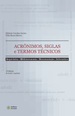 Acrônimos, Siglas e Termos Técnicos - Arquivística, Biblioteconomia, Documentação e Informática