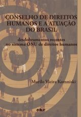 Conselho de Direitos Humanos e a atuação do Brasil: desdobramentos recentes no sistema ONU de direitos humanos