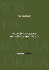 Princípios Gerais da Ciência Histórica: exposição dos elementos básicos para uma nova visão sobre todos os tipos de saberes
