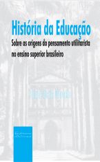 História da Educação: sobre as origens do pensamento utilitarista no ensino superior brasileiro