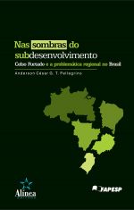 Nas Sombras do Subdesenvolvimento: Celso Furtado e a problemática regional no Brasil