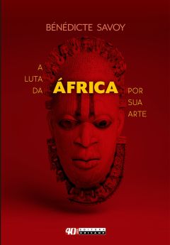 LUTA DA ÁFRICA POR SUA ARTE, A - HISTÓRIA DE UM MALOGRO PÓS-COLONIAL