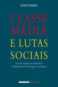 Classe média e lutas sociais: ensaio sobre sociedade e trabalho em Portugal e no Brasil