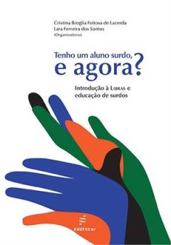 Tenho um aluno surdo, e agora? Introdução à libras e educação de surdos