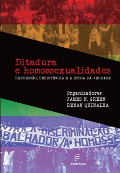 Ditadura e homossexualidades : repressão, resistência e a busca da verdade 