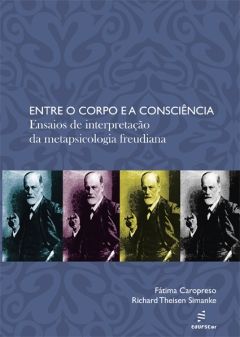 Entre o corpo e a consciência: ensaios de interpretação da metapsicologia freudiana