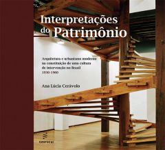 Interpretações do patrimônio - Arquitetura e urbanismo moderno na constituição de uma cultura de intervenção no Brasil
