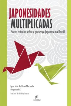 Japonesidades multiplicadas: novos estudos sobre a presença japonesa no Brasil