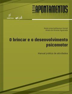 O brincar e o desenvolvimento psicomotor: manual prático de atividades