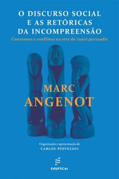 O Discurso social e as retóricas da incompreensão: consensos e conflitos na arte de (não) persuadir