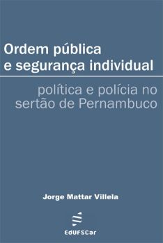 Ordem pública e segurança individual: política e polícia no sertão de Pernambuco