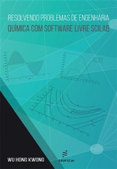 Resolvendo problemas de engenharia química com software livre Scilab