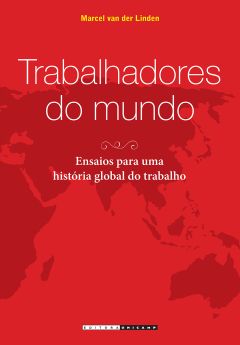 Trabalhadores do mundo - Ensaios para uma história global do trabalho