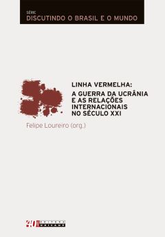 LINHA VERMELHA: A GUERRA DA UCRÂNIA E AS RELAÇÕES INTERNACIONAIS NO SÉCULO XXI