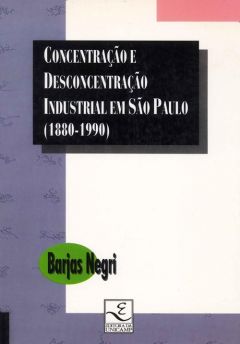 Concentração e desconcentração industrial em São Paulo (1880-1990)