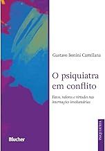 O psiquiatra em conflito: Fatos, valores e virtudes nas internações involuntárias