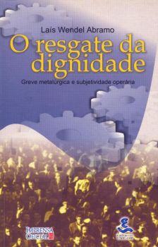 O resgate da dignidade: greve metalúrgica e subjetividade operária