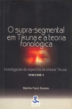 O supra-segmental em Tikuna e a teoria fonológica - Vol. 1