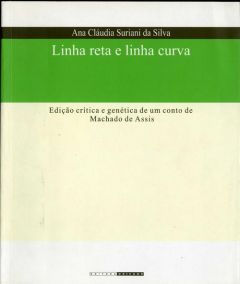 Linha reta e linha curva: edição crítica e genética de um conto de Machado de Assis