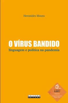 O VÍRUS BANDIDO: LINGUAGEM E POLÍTICA NA PANDEMIA