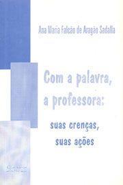 Com a Palavra, a Professora: suas crenças, suas ações