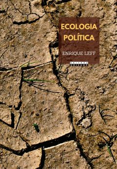 ECOLOGIA POLÍTICA - DA DESCONSTRUÇÃO DO CAPITAL À TERRITORIALIZAÇÃO DA VIDA