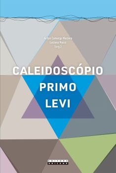 CALEIDOSCÓPIO PRIMO LEVI - ENSAIOS SOBRE UM POLIÉDRICO QUIMISCRITOR