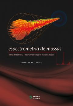 Espectrometria de massas: fundamentos, instrumentação e aplicações