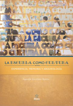 La Escuela como Cultura: experiencia, memoria, arqueología