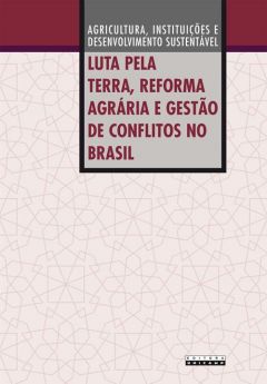 Luta pela terra, reforma agrária e gestão de conflitos no Brasil