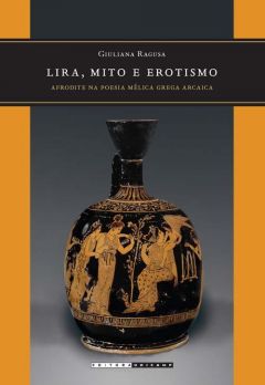 Lira, mito e erotismo: Afrodite na poesia mélica grega arcaica