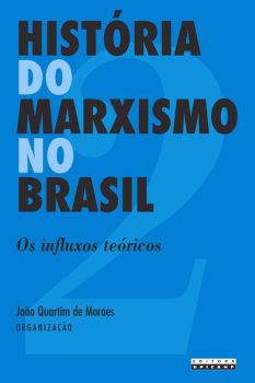 História do Marxismo no Brasil - Vol. 2: os influxos teóricos