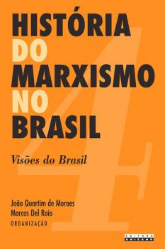 História do Marxismo no Brasil - Vol. 4: visões do Brasil