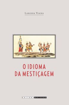 O idioma da mestiçagem: as irmandades de pardos na América Portuguesa