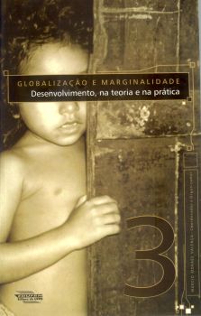 Globalização e Marginalidade 3:  Desenvolvimento, na teoria e na prática