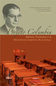 Projeto Columbia: Anísio Teixeira e o desenvolvimento nacional