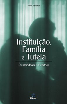 Instituição, Família e Tutela: os bastidores e a criança 