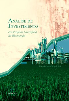 Análise de Investimento em Projetos Greenfield de Bioenergia