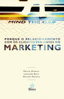 Mind the Gap, porque o relacionamento com os clientes vem antes do Marketing