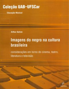 Imagens do Negro na Cultura Brasileira: considerações em torno do cinema, teatro, literatura e televisão