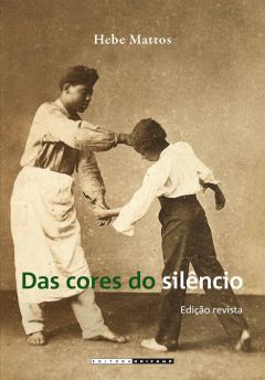 Das cores do silêncio - os significados da liberdade no Sudeste escravista — Brasil, século XIX