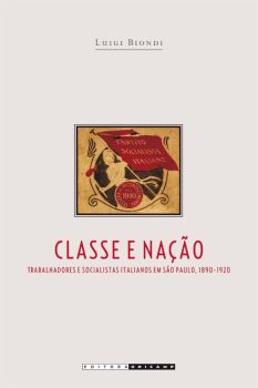 Classe e Nação: trabalhadores e socialistas Italianos em São Paulo, 1890-1920