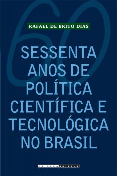 Sessenta anos de Política Científica e Tecnológica no Brasil