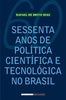 Sessenta anos de Política Científica e Tecnológica no Brasil