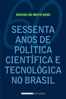 Sessenta anos de Política Científica e Tecnológica no Brasil